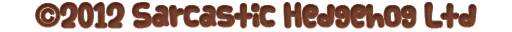 ©2012 Sarcastic Hedgehog Ltd